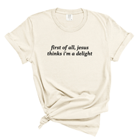 Load image into Gallery viewer, First of All, Jesus Thinks I'm a Delight - Comfort Colors Tee