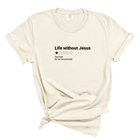 Load image into Gallery viewer, Life Without Jesus Shirt - Christian Faith Tee