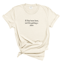 Load image into Gallery viewer, If Paul Were Here We'd Be Getting A Letter - Comfort Colors Tee