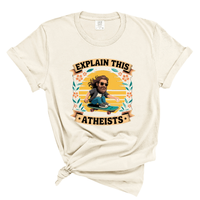 Load image into Gallery viewer, Explain This Atheist Shirt - Comfort Colors Tee
