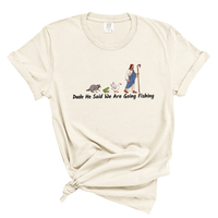 Load image into Gallery viewer, Dude He Said We Are Going Fishing - Funny Christian Comfort Colors Tee