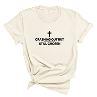 Load image into Gallery viewer, Crashing Out But Still Chosen - Comfort Colors Tee