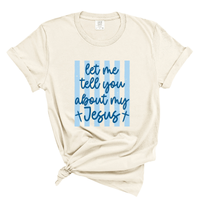 Load image into Gallery viewer, Let Me Tell You About My Jesus - Comfort Colors Tee