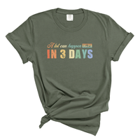 Load image into Gallery viewer, A Lot Can Happen in 3 Days - Comfort Colors Tee