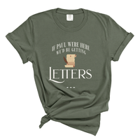 Load image into Gallery viewer, If Paul Were Here We'd Be Getting Letters - Comfort Colors Tee