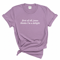 Load image into Gallery viewer, First of All, Jesus Thinks I'm a Delight - Comfort Colors Tee