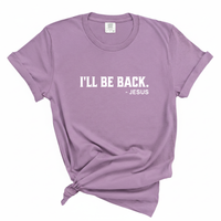 Load image into Gallery viewer, I'll Be Back - Jesus Comfort Colors Tee