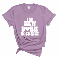 Load image into Gallery viewer, I Am New Born In Christ - Comfort Colors Tee