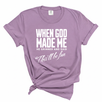 Load image into Gallery viewer, When God Made Me He Grinned And Said This'll Be Fun Comfort Colors Tee