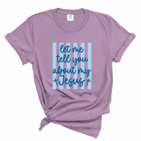 Load image into Gallery viewer, Let Me Tell You About My Jesus - Comfort Colors Tee