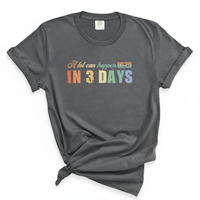 Load image into Gallery viewer, A Lot Can Happen in 3 Days - Comfort Colors Tee