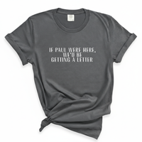 Load image into Gallery viewer, If Paul Were Here We'd Be Getting A Letter - Comfort Colors Tee