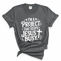 Load image into Gallery viewer, I'm A Project That Keeps Jesus Busy - Comfort Colors Tee