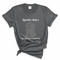 Load image into Gallery viewer, Spoiler Alert He Dies For A Little Bit - Comfort Colors Tee
