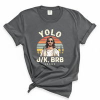 Load image into Gallery viewer, YOLO J/K BRB Jesus - Comfort Colors Tee