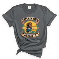 Load image into Gallery viewer, Explain This Atheist Shirt - Comfort Colors Tee