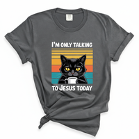 Load image into Gallery viewer, I'm Only Talking to Jesus Today - Comfort Colors Tee