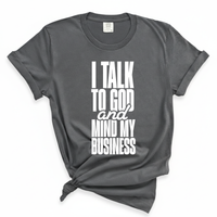 Load image into Gallery viewer, I Talk To God And Mind My Business - Comfort Colors Tee