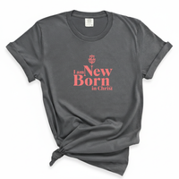 Load image into Gallery viewer, I Am New Born In Christ - Comfort Colors Tee