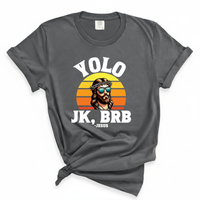 Load image into Gallery viewer, YOLO J/K BRB Jesus - Comfort Colors Tee