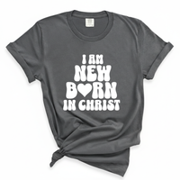 Load image into Gallery viewer, I Am New Born In Christ - Comfort Colors Tee