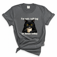 Load image into Gallery viewer, I'm Only Talking To Jesus Today - Christian Cat Lover Comfort Colors Tee