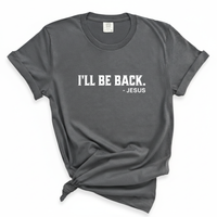 Load image into Gallery viewer, I'll Be Back - Jesus Comfort Colors Tee