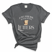 Load image into Gallery viewer, If Paul Were Here We'd Be Getting Letters - Comfort Colors Tee