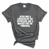 Load image into Gallery viewer, Jesus Was a Liberator of the Oppressed - Christian Comfort Colors Tee