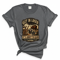 Load image into Gallery viewer, Get In Loser It's About To Rain - Comfort Colors Tee