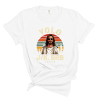 Load image into Gallery viewer, YOLO J/K BRB Jesus - Comfort Colors Tee