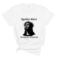 Load image into Gallery viewer, Spoiler Alert He Dies For A Little Bit - Comfort Colors Tee