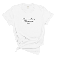 Load image into Gallery viewer, If Paul Were Here We'd Be Getting A Letter - Comfort Colors Tee