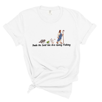 Load image into Gallery viewer, Dude He Said We Are Going Fishing - Funny Christian Comfort Colors Tee