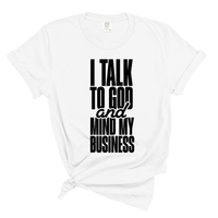 Load image into Gallery viewer, I Talk To God And Mind My Business - Comfort Colors Tee