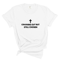 Load image into Gallery viewer, Crashing Out But Still Chosen - Comfort Colors Tee
