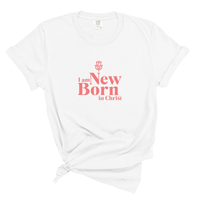 Load image into Gallery viewer, I Am New Born In Christ - Comfort Colors Tee