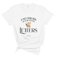 Load image into Gallery viewer, If Paul Were Here We'd Be Getting Letters - Comfort Colors Tee