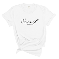 Load image into Gallery viewer, Even If Jesus Shirt - Daniel 3:18 Bible Verse Shirt