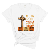 Load image into Gallery viewer, All My Role Models Went To Prison - Funny Christian Shirt