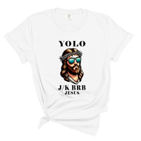 Load image into Gallery viewer, YOLO J/K BRB Jesus - Comfort Colors Tee