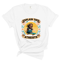 Load image into Gallery viewer, Explain This Atheist Shirt - Comfort Colors Tee