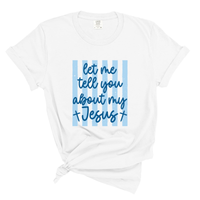 Load image into Gallery viewer, Let Me Tell You About My Jesus - Comfort Colors Tee