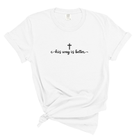 Load image into Gallery viewer, His Way Is Better Christian T Shirt - Comfort Colors Tee