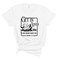 Load image into Gallery viewer, Get In Loser We're Doing Gods Will - Comfort Colors Tee