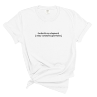 Load image into Gallery viewer, The Lord Is My Shepherd Shirt I Need Constant Supervision - Funny Christian Shirt