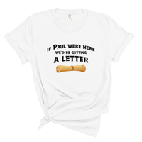 Load image into Gallery viewer, If Paul Were Here We'd Be Getting a Letter - Funny Christian Comfort Colors Tee