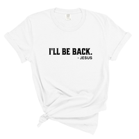 Load image into Gallery viewer, I'll Be Back - Jesus Comfort Colors Tee