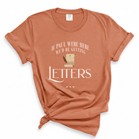 Load image into Gallery viewer, If Paul Were Here We'd Be Getting Letters - Comfort Colors Tee