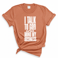 Load image into Gallery viewer, I Talk To God And Mind My Business - Comfort Colors Tee